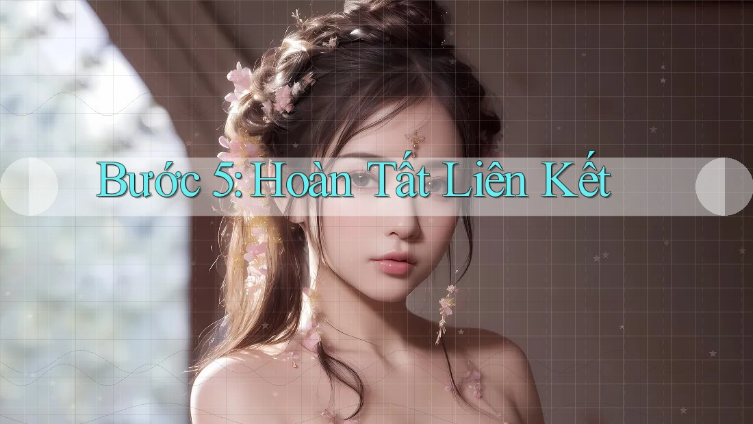 Bước 5: Hoàn Tất Liên Kết Bước 5: Hoàn Tất Liên Kết