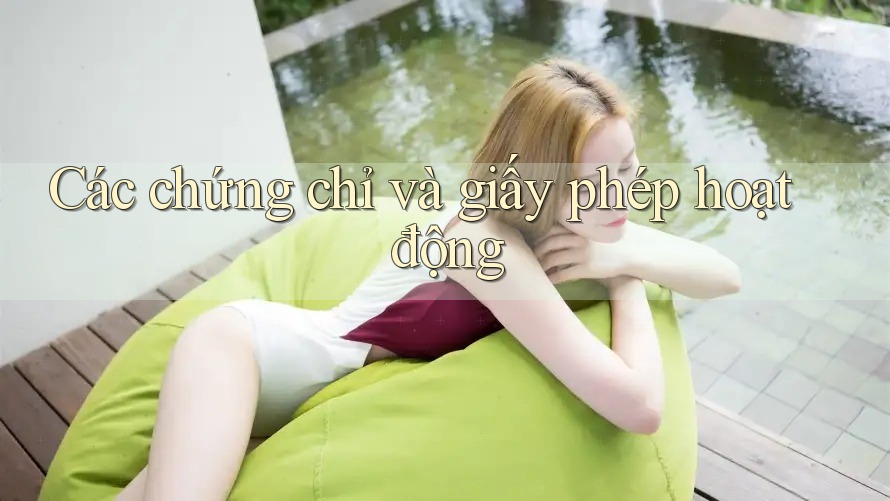 Các chứng chỉ và giấy phép hoạt động Các chứng chỉ và giấy phép hoạt động