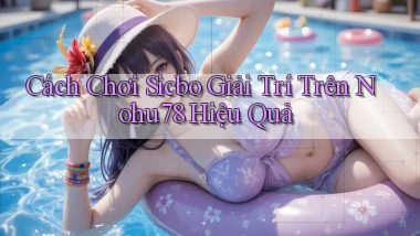 cách chơi sicbo giải trí trên nohu78 hiệu quả