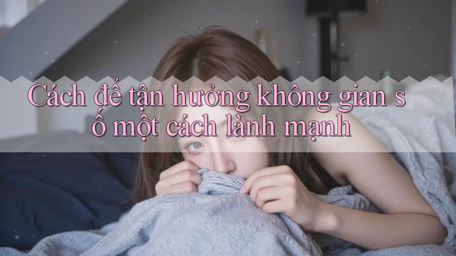 Cách để tận hưởng không gian số một cách lành mạnh Cách để tận hưởng không gian số một cách lành mạnh