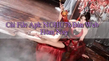 cài file apk nohu78 bản web hôm nay