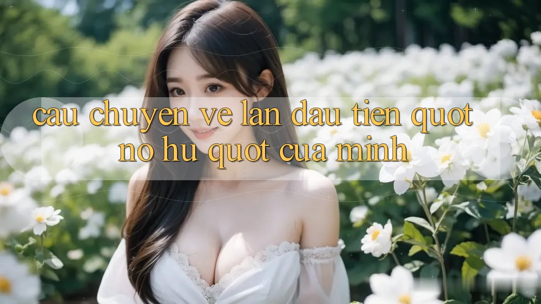Câu chuyện về lần đầu tiên " nổ hũ" của mình Câu chuyện về lần đầu tiên " nổ hũ" của mình