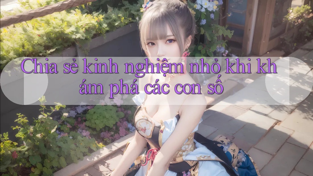 Chia sẻ kinh nghiệm nhỏ khi khám phá các con số Chia sẻ kinh nghiệm nhỏ khi khám phá các con số