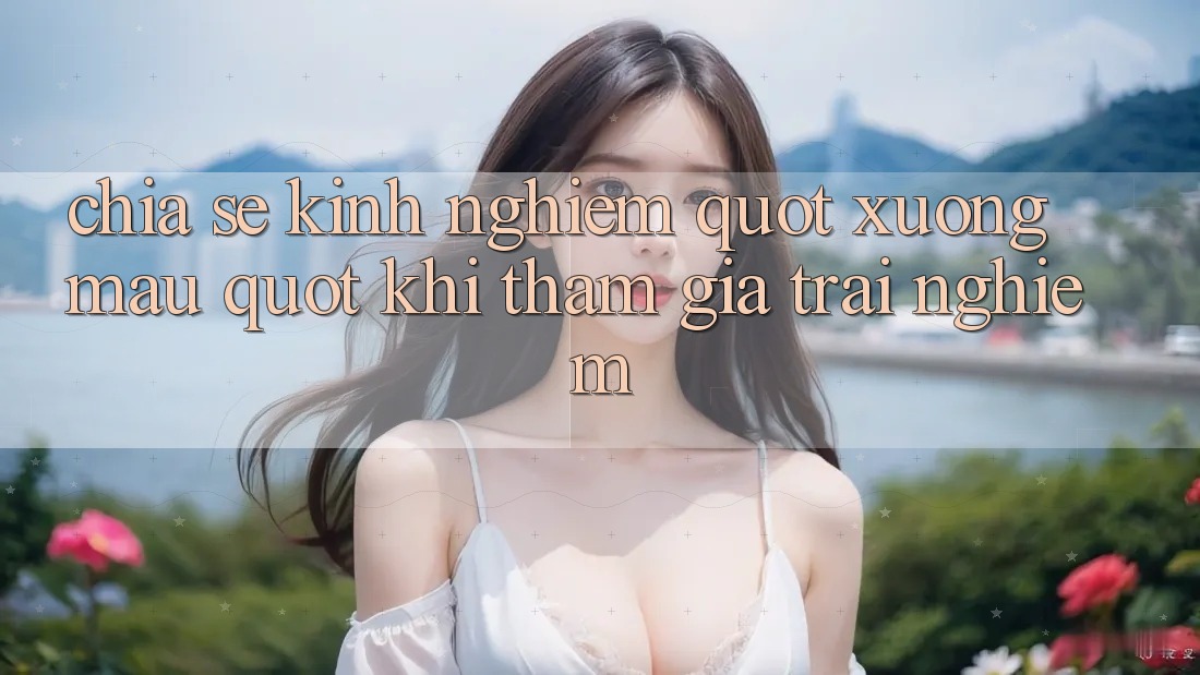 Chia sẻ kinh nghiệm " xương máu" khi tham gia trải nghiệm Chia sẻ kinh nghiệm " xương máu" khi tham gia trải nghiệm