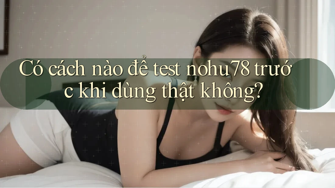 Có cách nào để test nohu78 trước khi dùng thật không? Có cách nào để test nohu78 trước khi dùng thật không?
