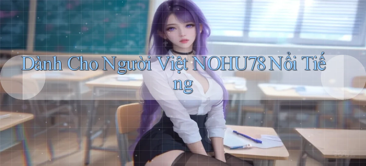 dành cho người việt nohu78 nổi tiếng