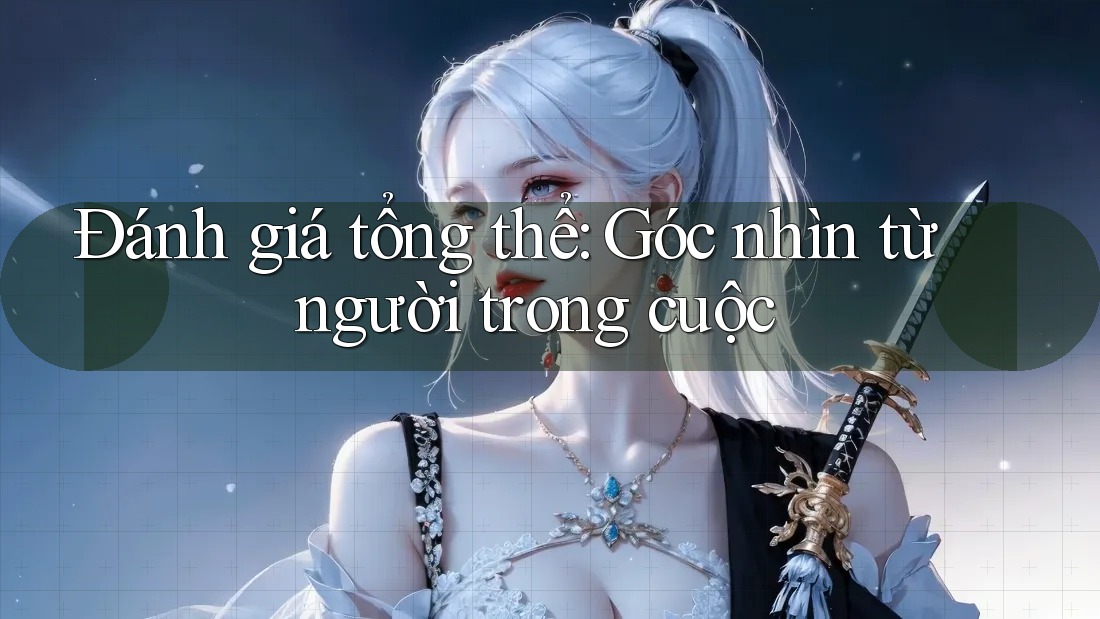Đánh giá tổng thể - góc nhìn từ người trong cuộc Đánh giá tổng thể - góc nhìn từ người trong cuộc