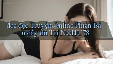 đọc đọc truyện online phiên bản đầy đủ tại nohu78