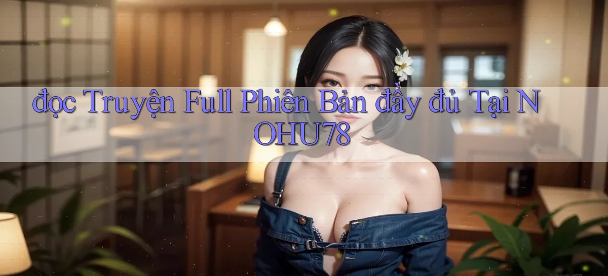 đọc truyện full phiên bản đầy đủ tại nohu78