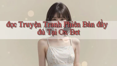 đọc truyện tranh phiên bản đầy đủ tại ox bet