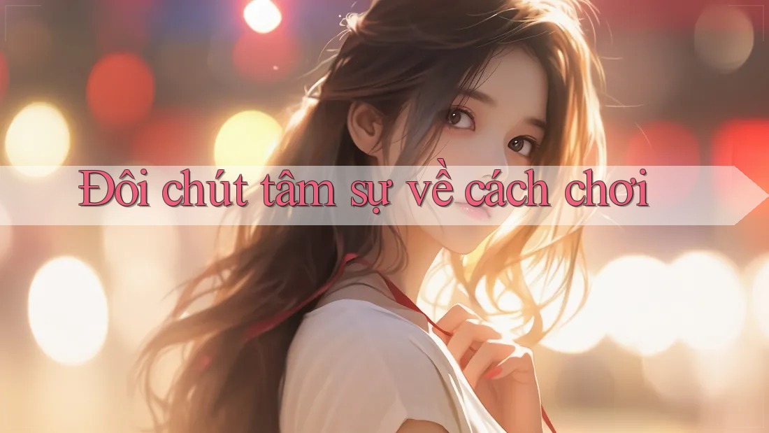 Đôi chút tâm sự về cách chơi Đôi chút tâm sự về cách chơi