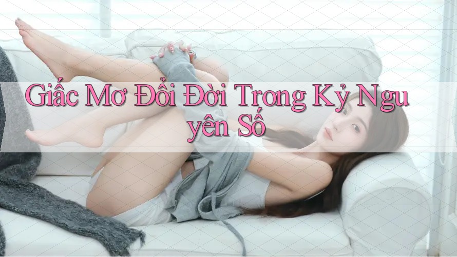 Giấc Mơ Đổi Đời Trong Kỷ Nguyên Số Giấc Mơ Đổi Đời Trong Kỷ Nguyên Số