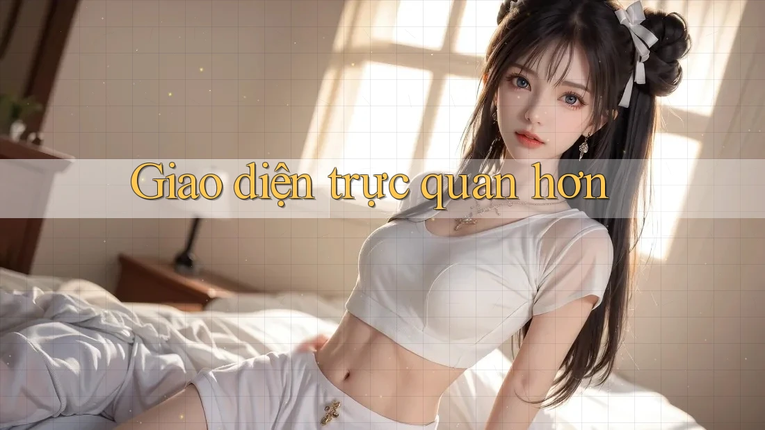 Giao diện trực quan hơn