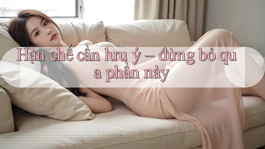 Hạn chế cần lưu ý – đừng bỏ qua phần này Hạn chế cần lưu ý – đừng bỏ qua phần này