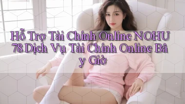 hỗ trợ tài chính online nohu78 dịch vụ tài chính online bây giờ