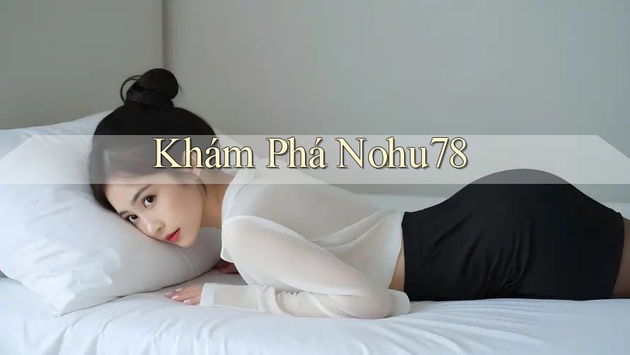 Khám Phá Nohu78 Khám Phá Nohu78