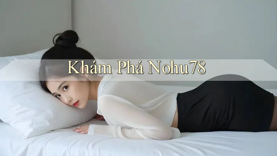 Khám Phá Nohu78 Khám Phá Nohu78