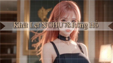 khét lẹt nohu78 rồng hổ