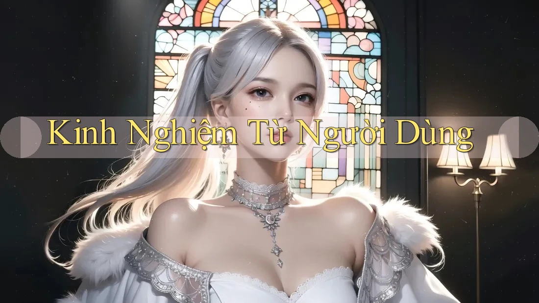 Kinh Nghiệm Từ Người Dùng Kinh Nghiệm Từ Người Dùng