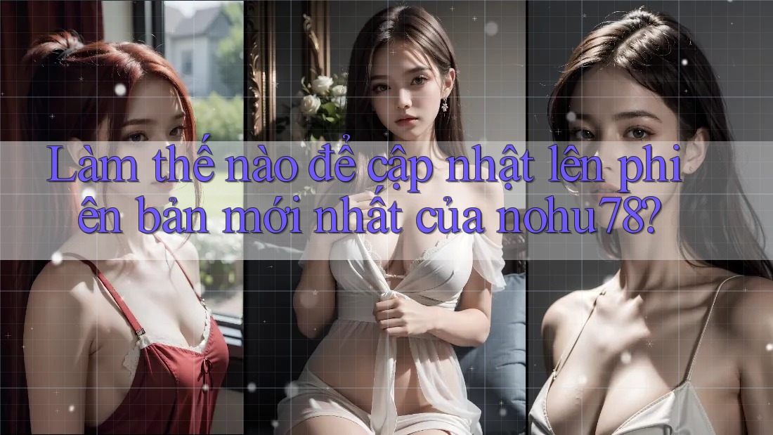 Làm thế nào để cập nhật lên phiên bản mới nhất của nohu78?