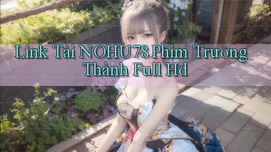link tải nohu78 phim trưởng thành full hd
