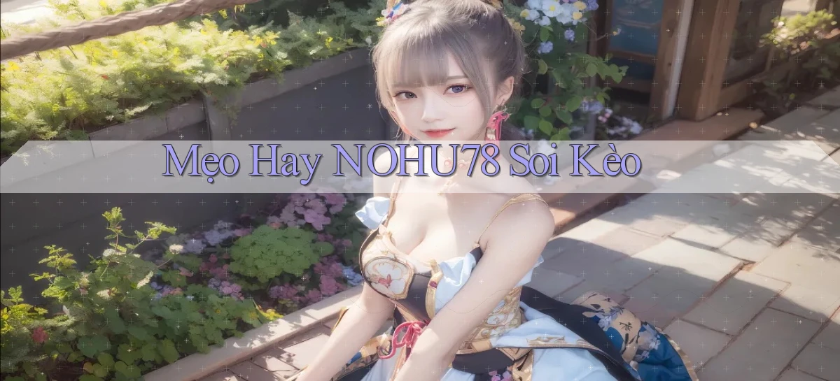 mẹo hay nohu78 soi kèo