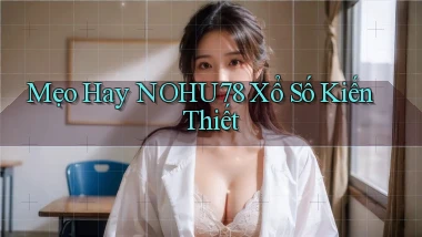 mẹo hay nohu78 xổ số kiến thiết