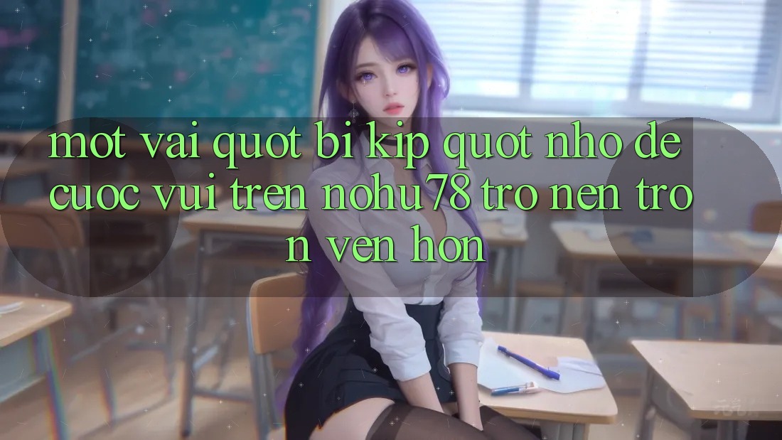 Một vài " bí kíp" nhỏ để cuộc vui trên Nohu78 trở nên trọn vẹn hơn Một vài " bí kíp" nhỏ để cuộc vui trên Nohu78 trở nên trọn vẹn hơn