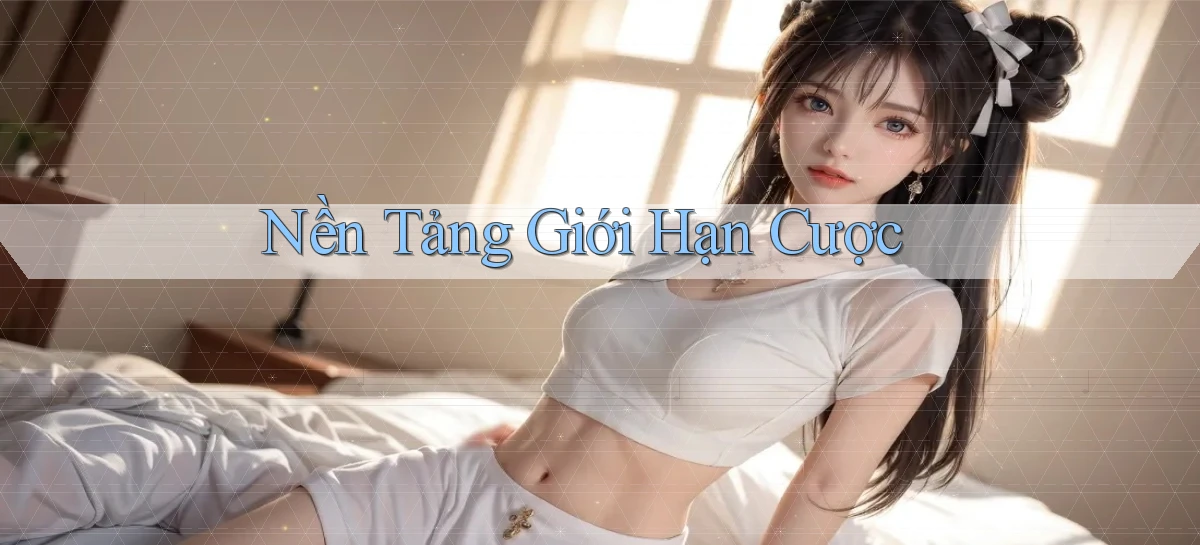 Nền tảng Giới hạn cược