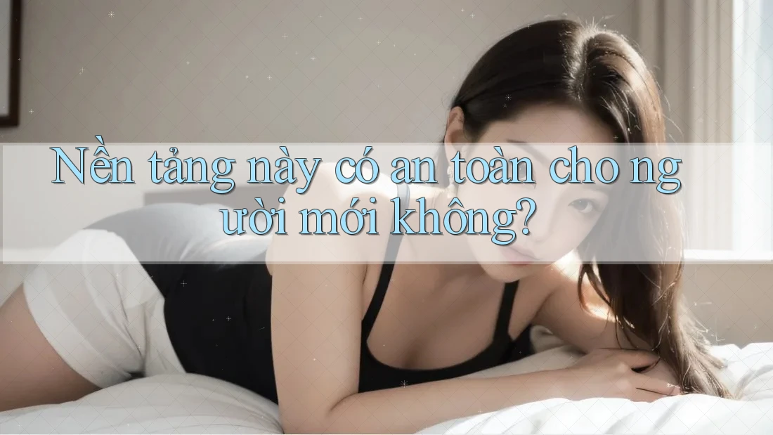 Nền tảng này có an toàn cho người mới không? Nền tảng này có an toàn cho người mới không?