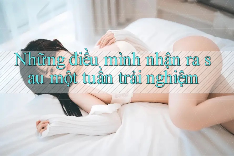 Những điều mình nhận ra sau một tuần trải nghiệm Những điều mình nhận ra sau một tuần trải nghiệm