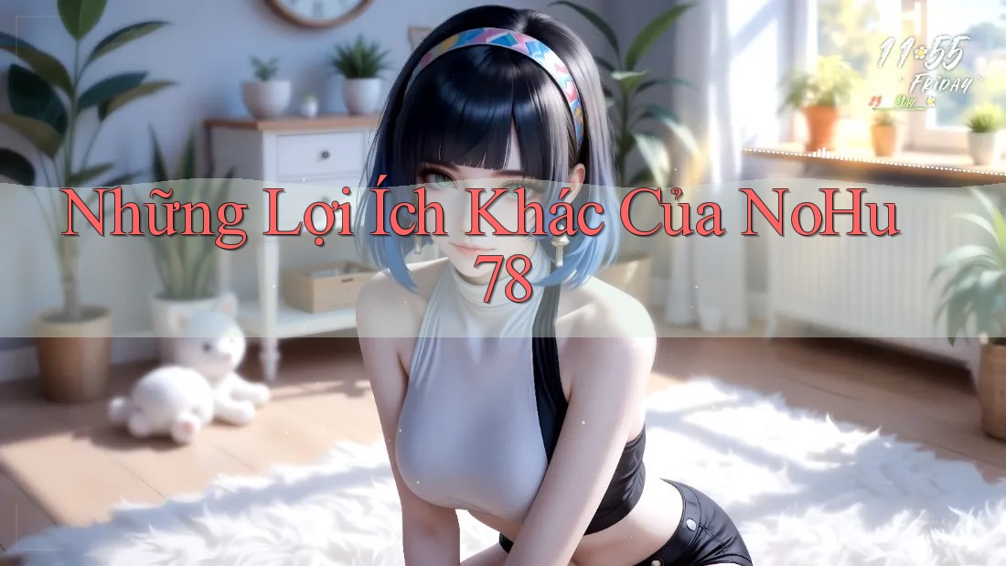 Những Lợi Ích Khác Của NoHu78