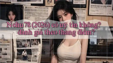 Nohu78 (2026) có uy tín không đánh giá theo thang điểm