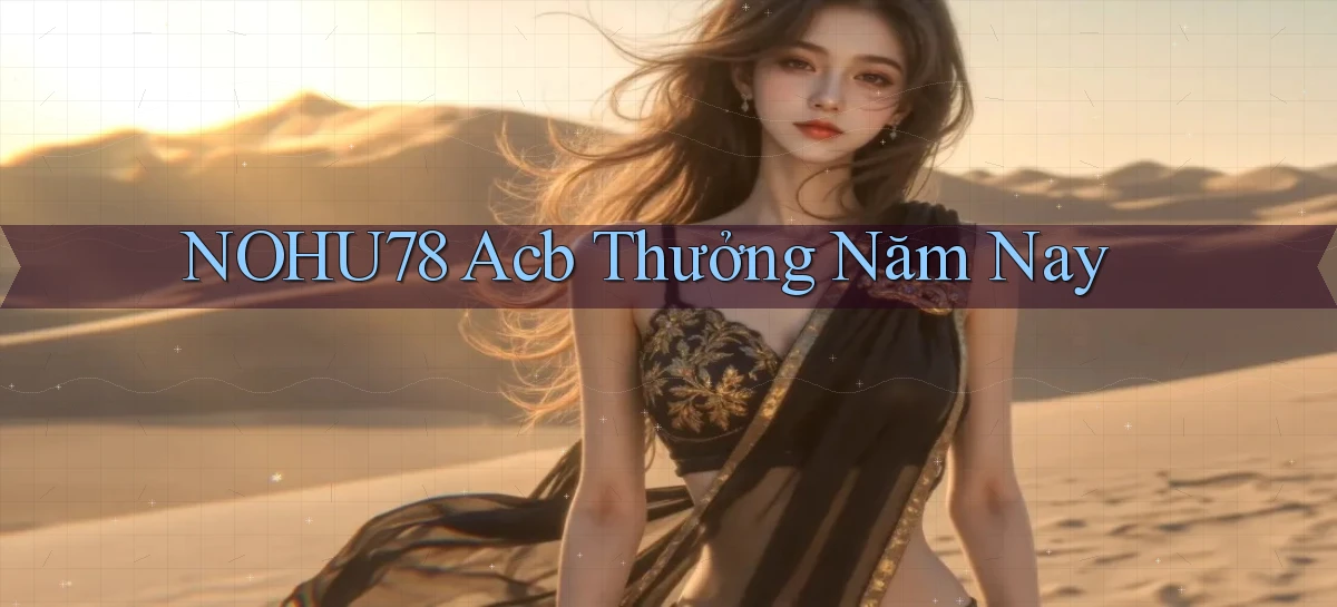 nohu78 acb thưởng năm nay