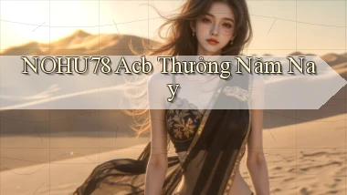 nohu78 acb thưởng năm nay