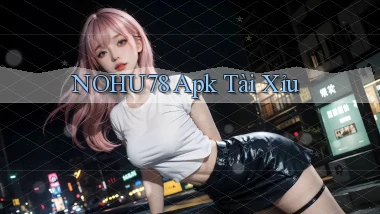 nohu78 apk tài xỉu