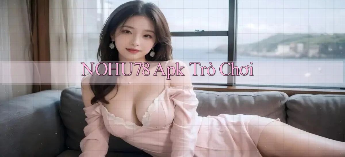nohu78 apk trò chơi