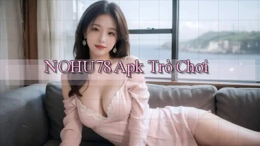 nohu78 apk trò chơi