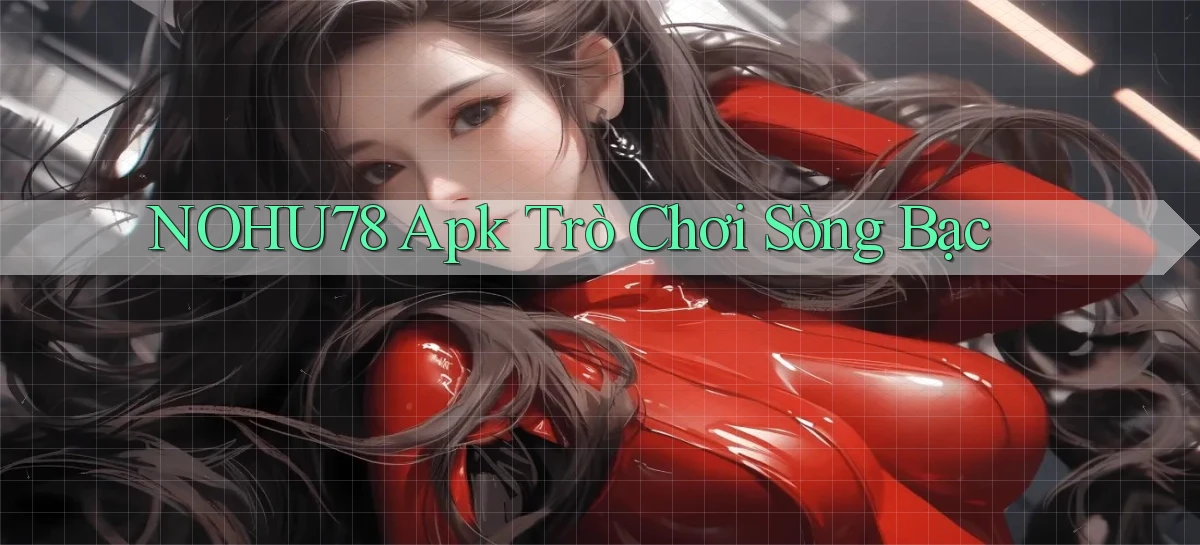 nohu78 apk trò chơi sòng bạc