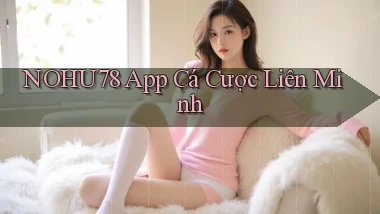 nohu78 app cá cược liên minh
