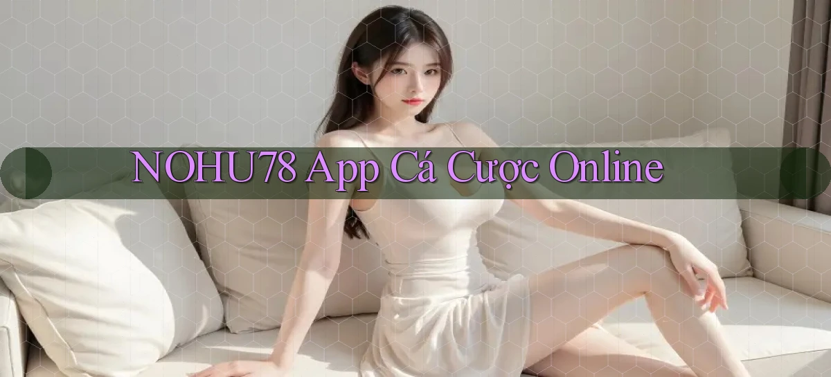 nohu78 app cá cược online