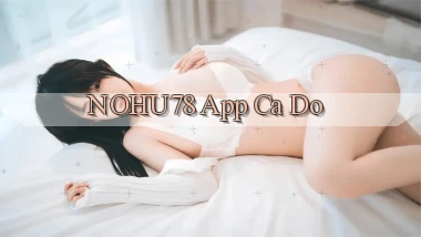 nohu78 app cá độ