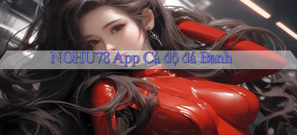 nohu78 app cá độ đá banh