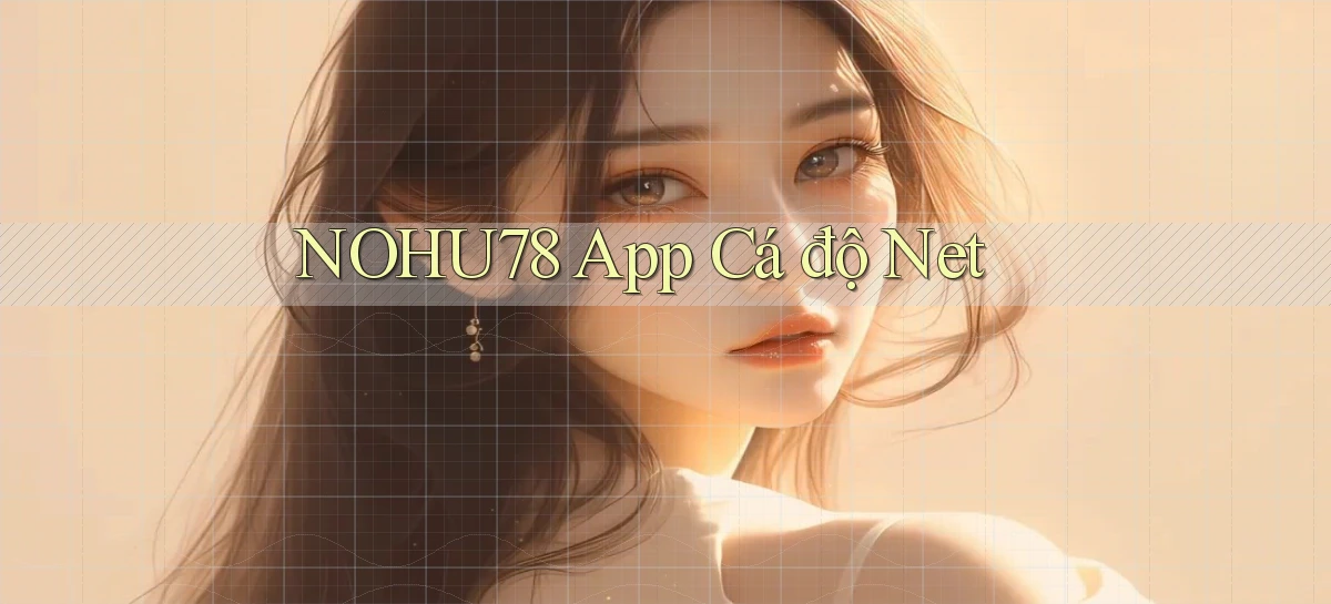nohu78 app cá độ net