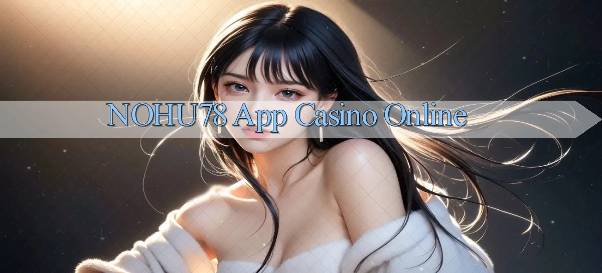 nohu78 app casino online