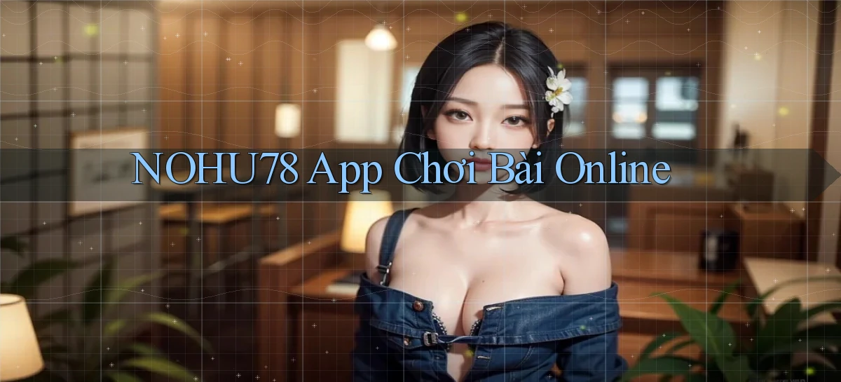 nohu78 app chơi bài online