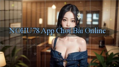 nohu78 app chơi bài online