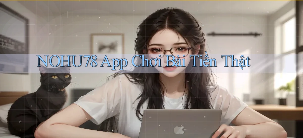 nohu78 app chơi bài tiền thật