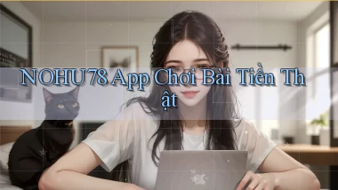 nohu78 app chơi bài tiền thật