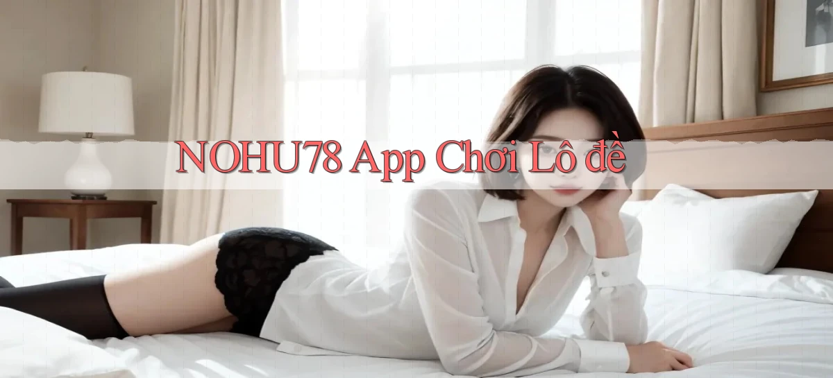 nohu78 app chơi lô đề